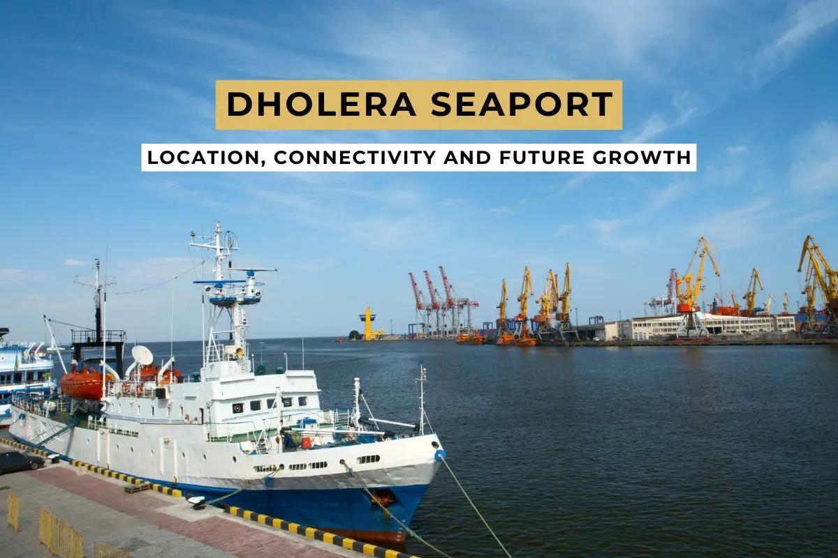 Dholera Sea Port: Location, Connectivity and Future Growth