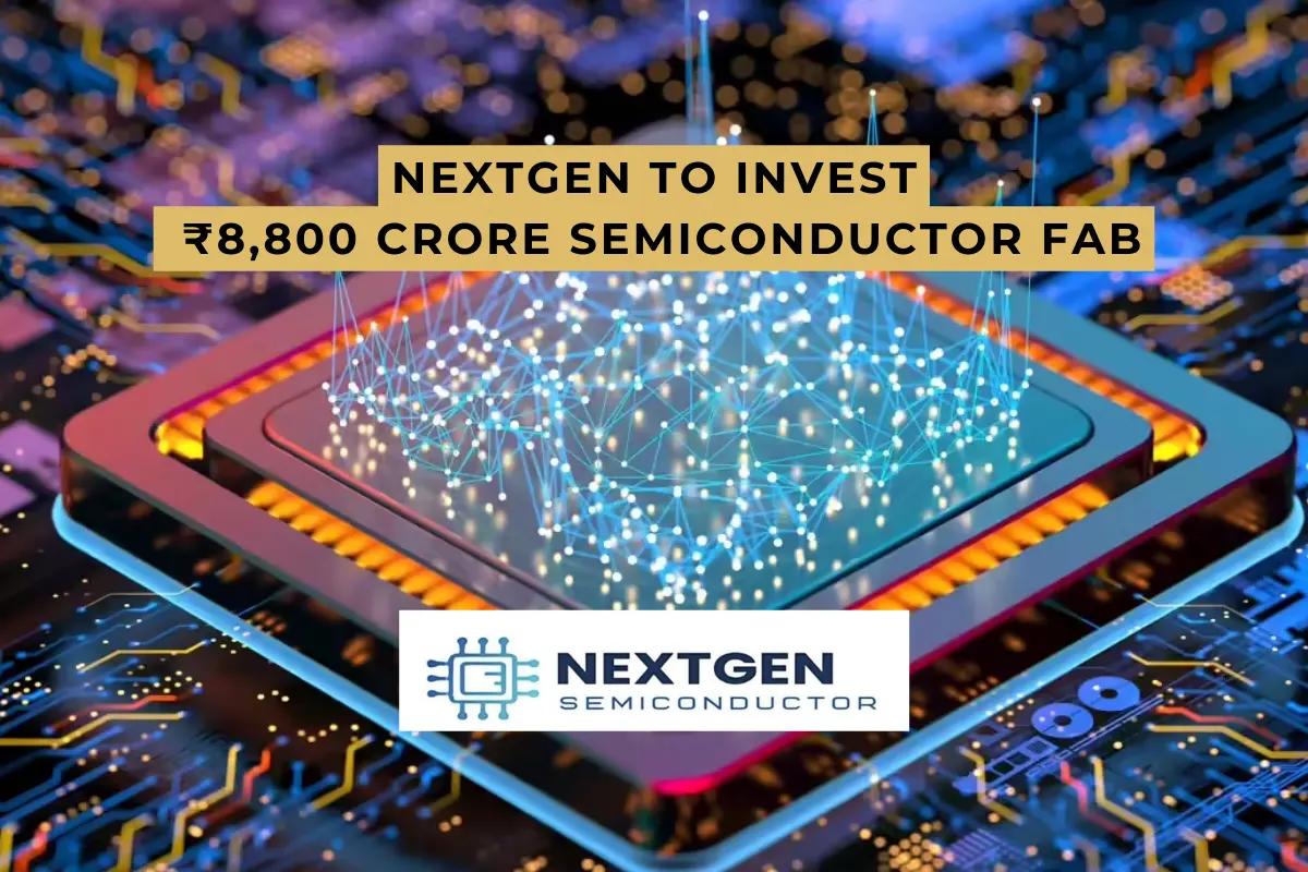Dholera Industrial Growth Accelerates with NextGen’s ₹8,800 Crore Semiconductor Fab