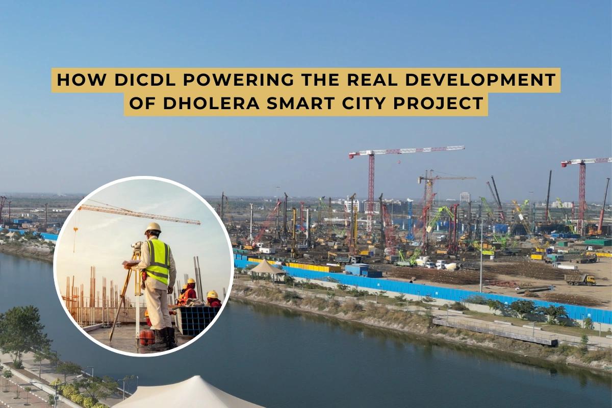 How DICDL Is Powering the Real Development of Dholera Smart City Project?