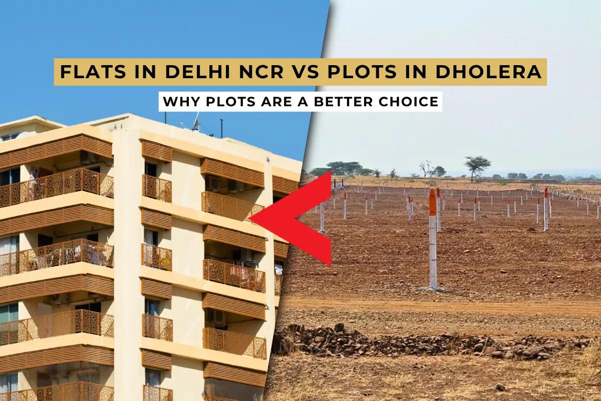 Flat in Delhi NCR VS Plot in Dholera: Why Plots Are a Better Choice?