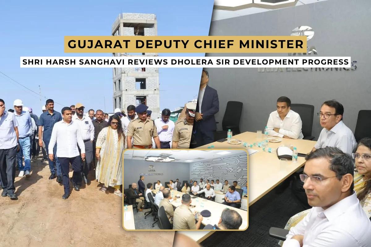 Gujarat Deputy Chief Minister Shri Harsh Sanghavi Reviews Dholera SIR Development Progress