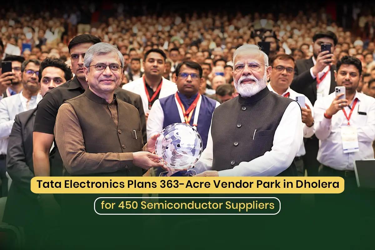 Tata Plans 363-Acre Dholera Vendor Park for 450 Chip Suppliers
