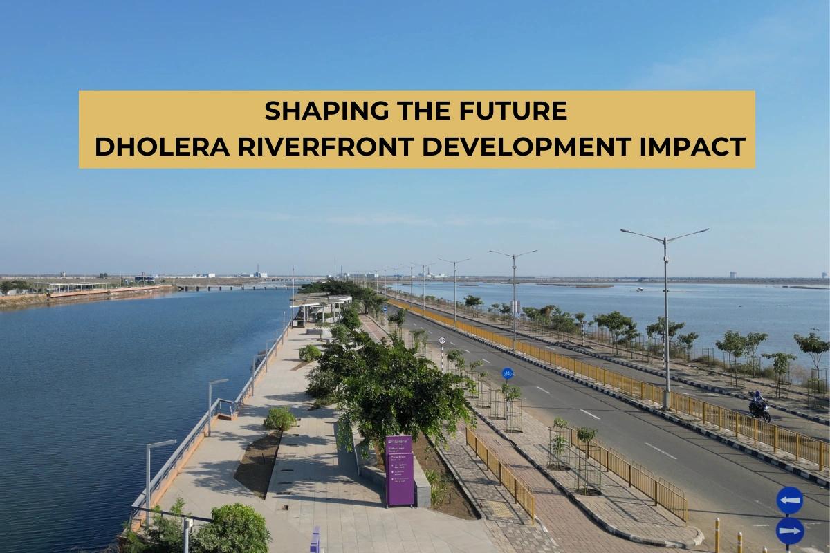 Dholera Riverfront Explained: Impact on Infrastructure and Development