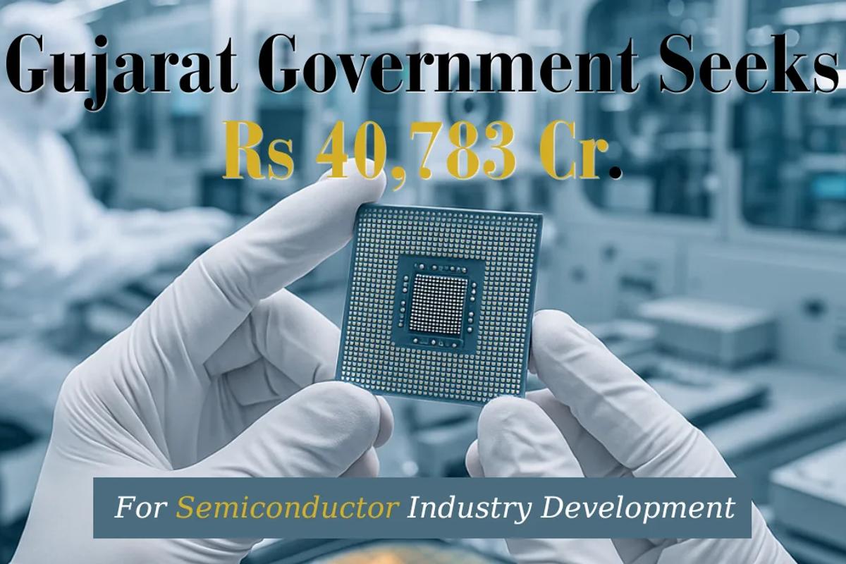 Gujarat government seeks Rs 40,783 crore grant from Centre for semiconductor development in Sanand and Dholera SIR