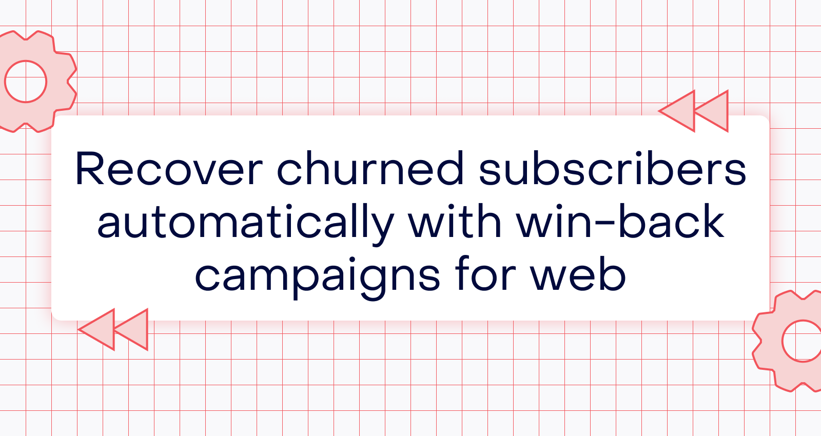 recover churned subscribers automatically with win back campaigns for web
