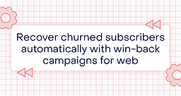 recover churned subscribers automatically with win back campaigns for web
