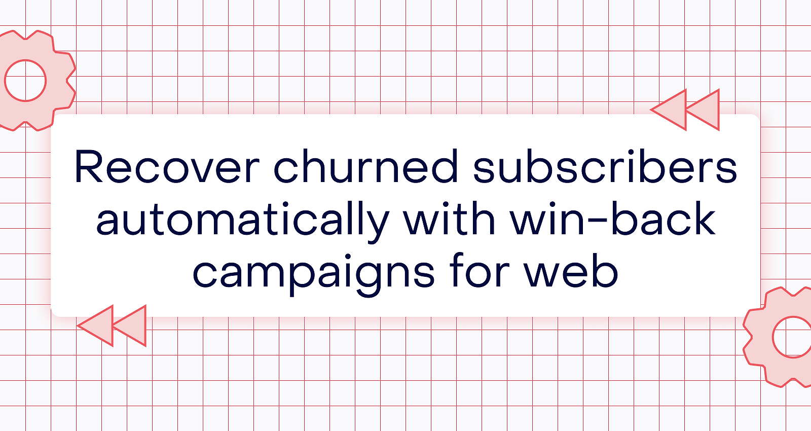 recover churned subscribers automatically with win back campaigns for web