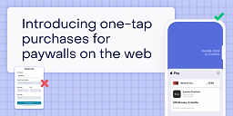 Introducing one-tap purchases for paywalls on the web