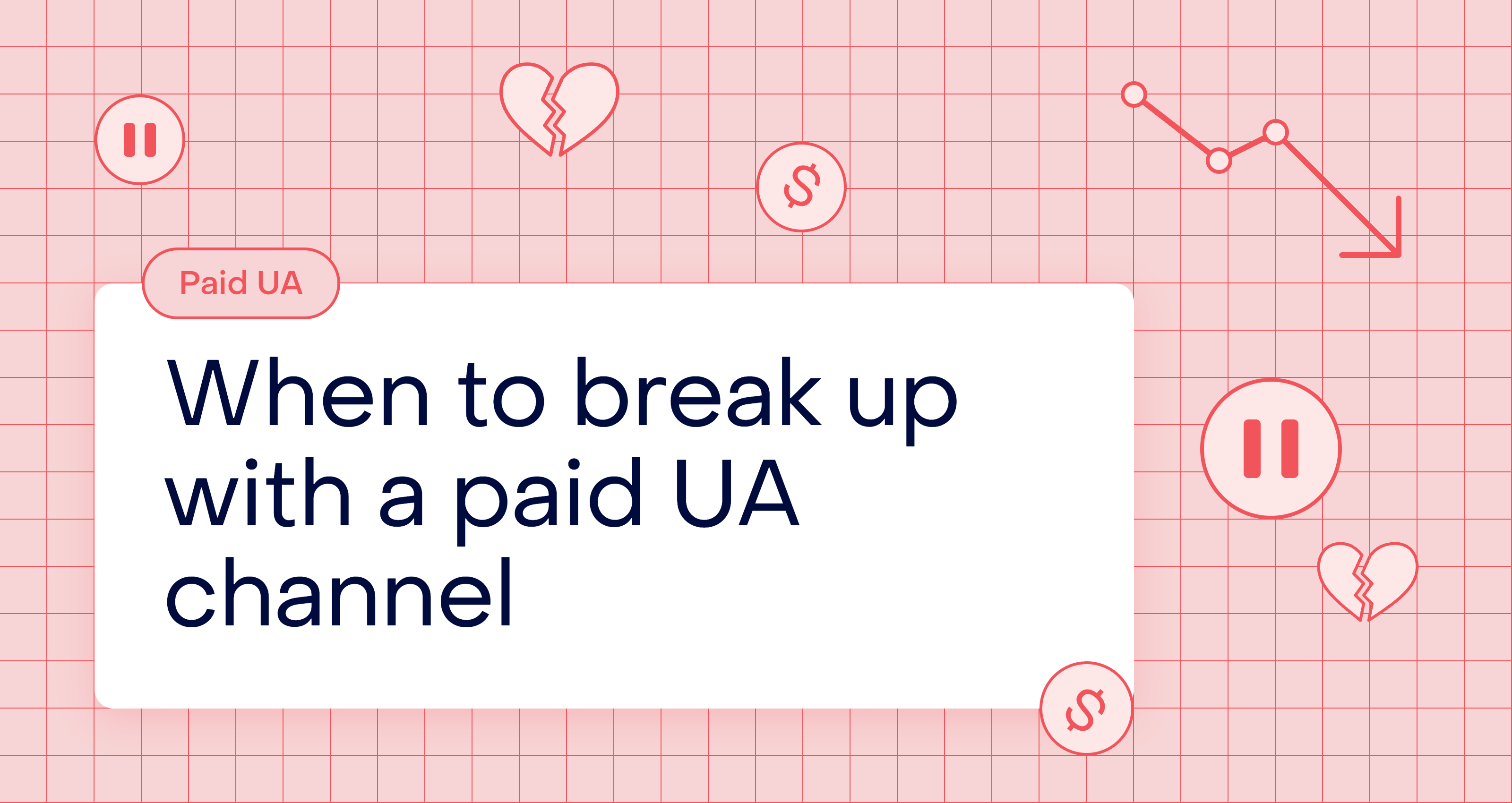 It’s not you, it’s me: when to break up with a paid UA channel