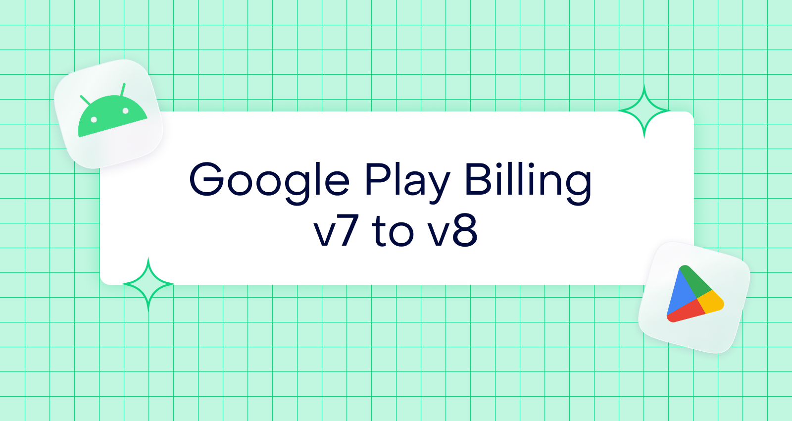 A complete guide to migrating from Google Play Billing v7 to v8 (and preparing for v9)
