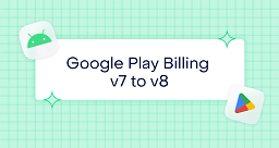 A complete guide to migrating from Google Play Billing v7 to v8 (and preparing for v9)