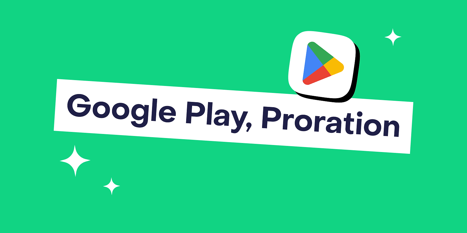 Understanding Google Play subscription proration: a developer’s guide