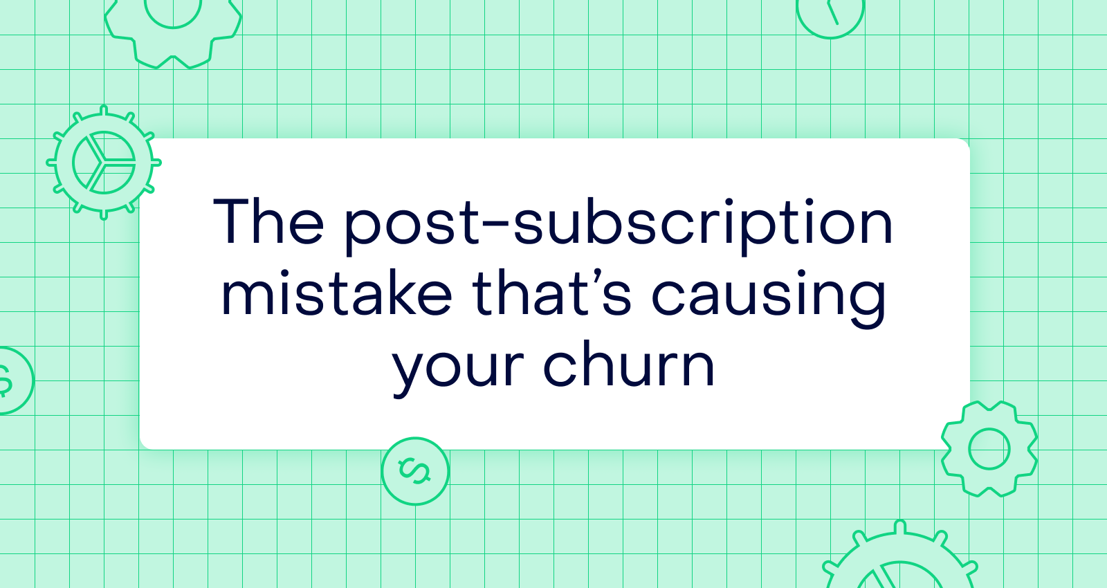 Filling the silence: the post-subscription mistake that quietly causes churn