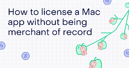 A license to bill: Selling a Mac app without a merchant of record