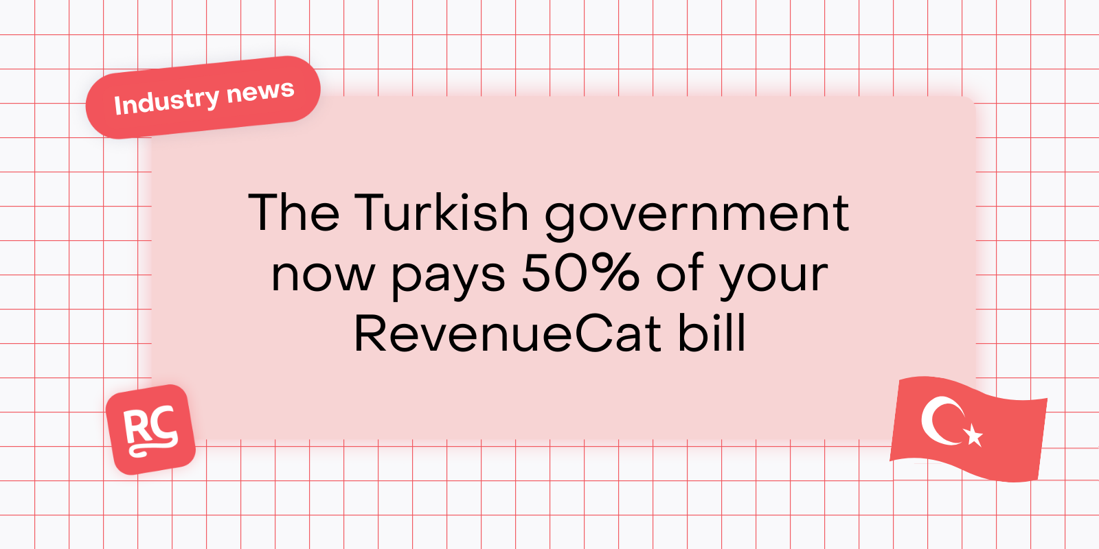 The Turkish government now pays 50% of your RevenueCat bill