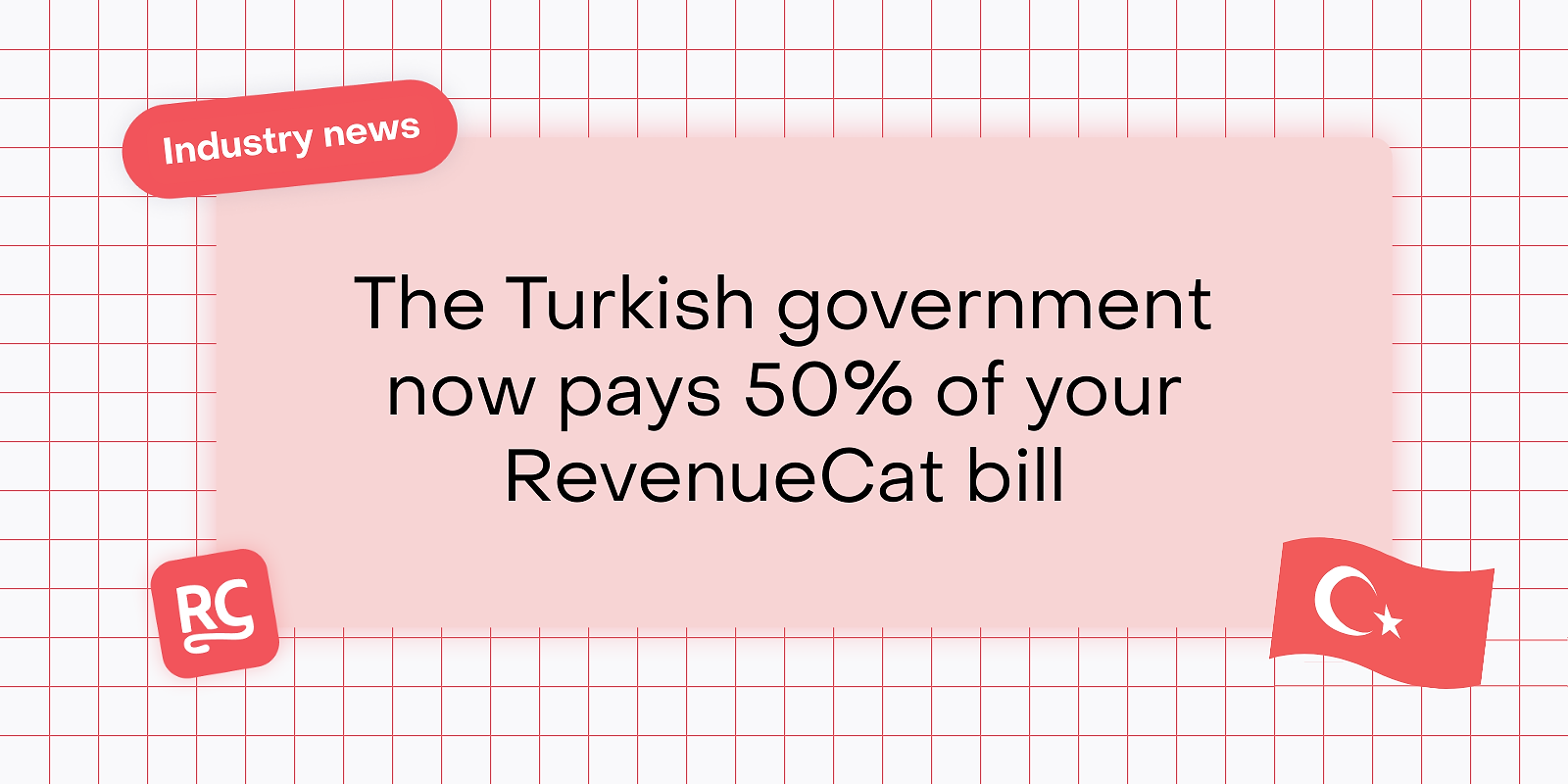 The Turkish government now pays 50% of your RevenueCat bill