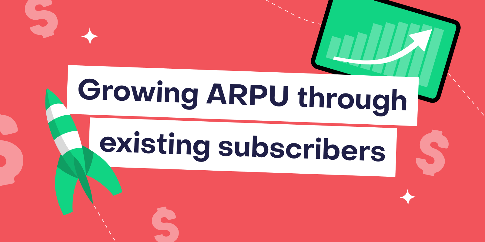 Grow ARPU by adding value for existing subscribers: tactics + real app examples