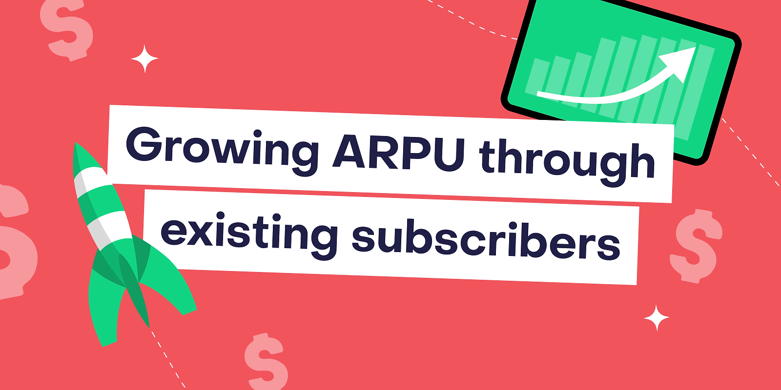 Grow ARPU by adding value for existing subscribers: tactics + real app examples