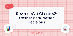 RevenueCat Charts v3: fresher data, better decisions