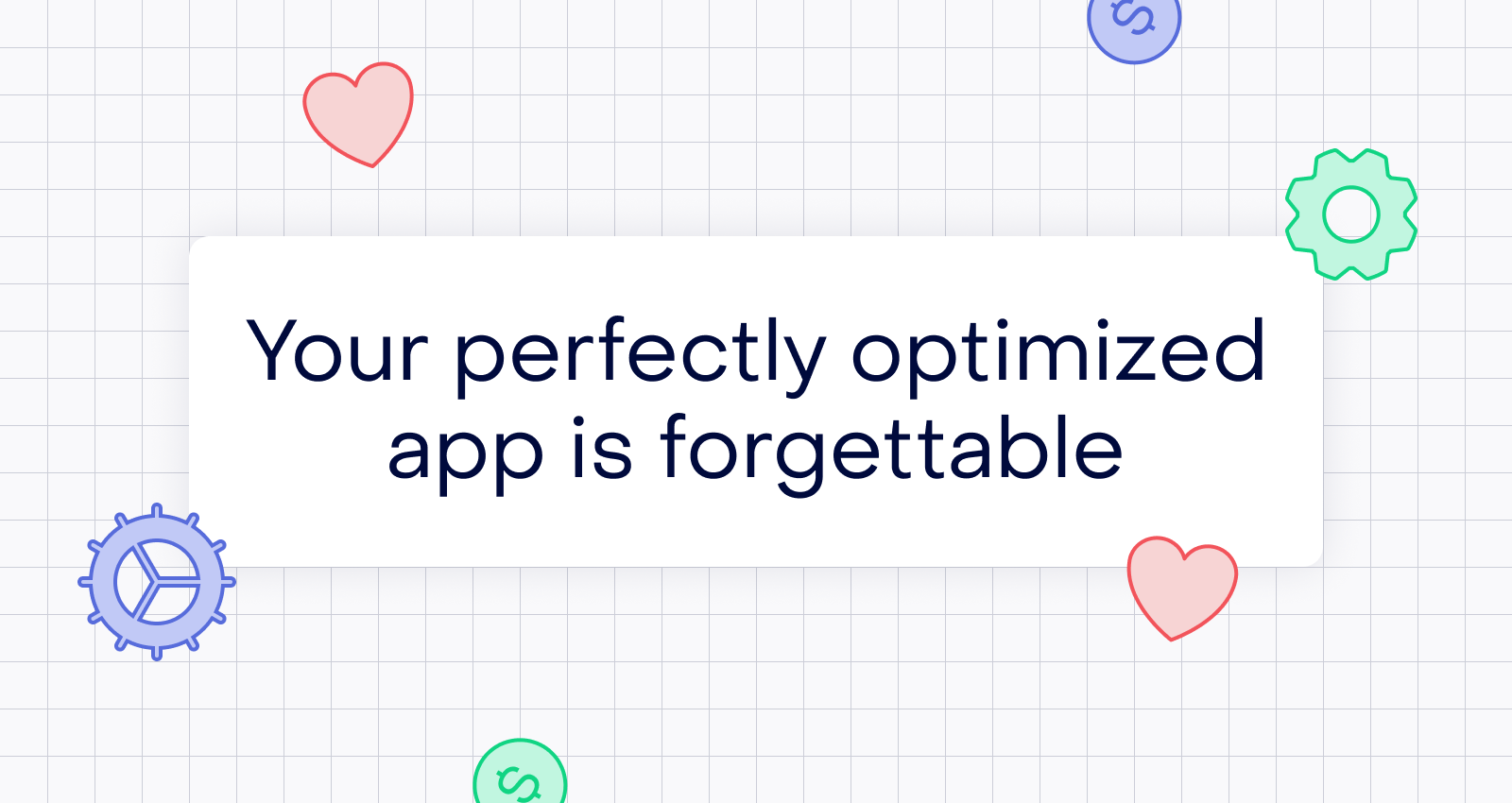 Your app is perfectly optimized. That’s why nobody remembers it.