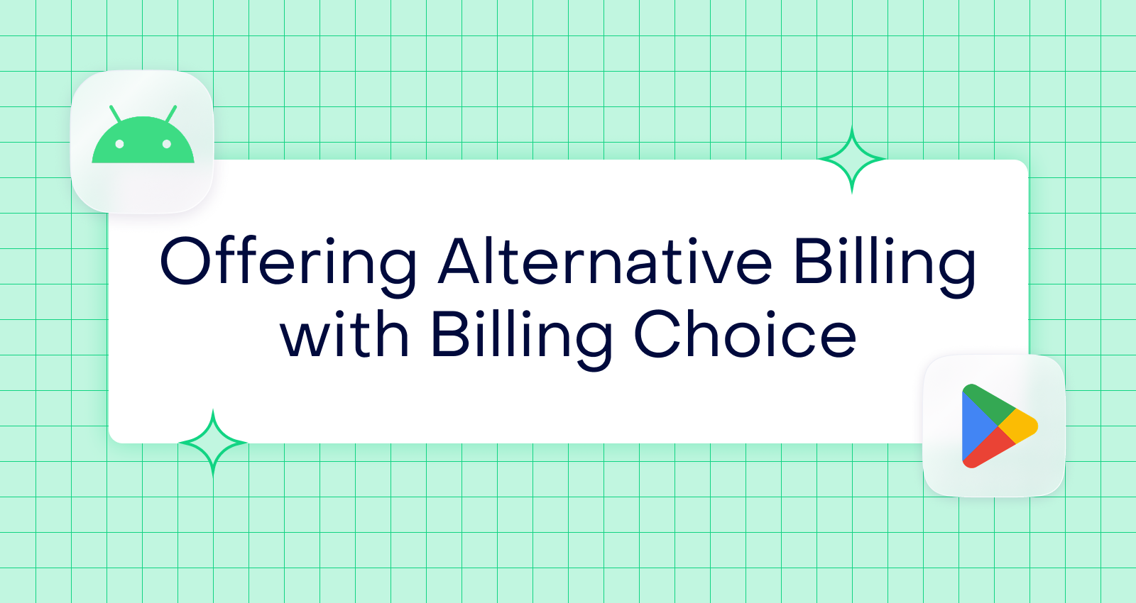 Understanding Google Play’s Billing Choice: a complete guide to offering alternative billing