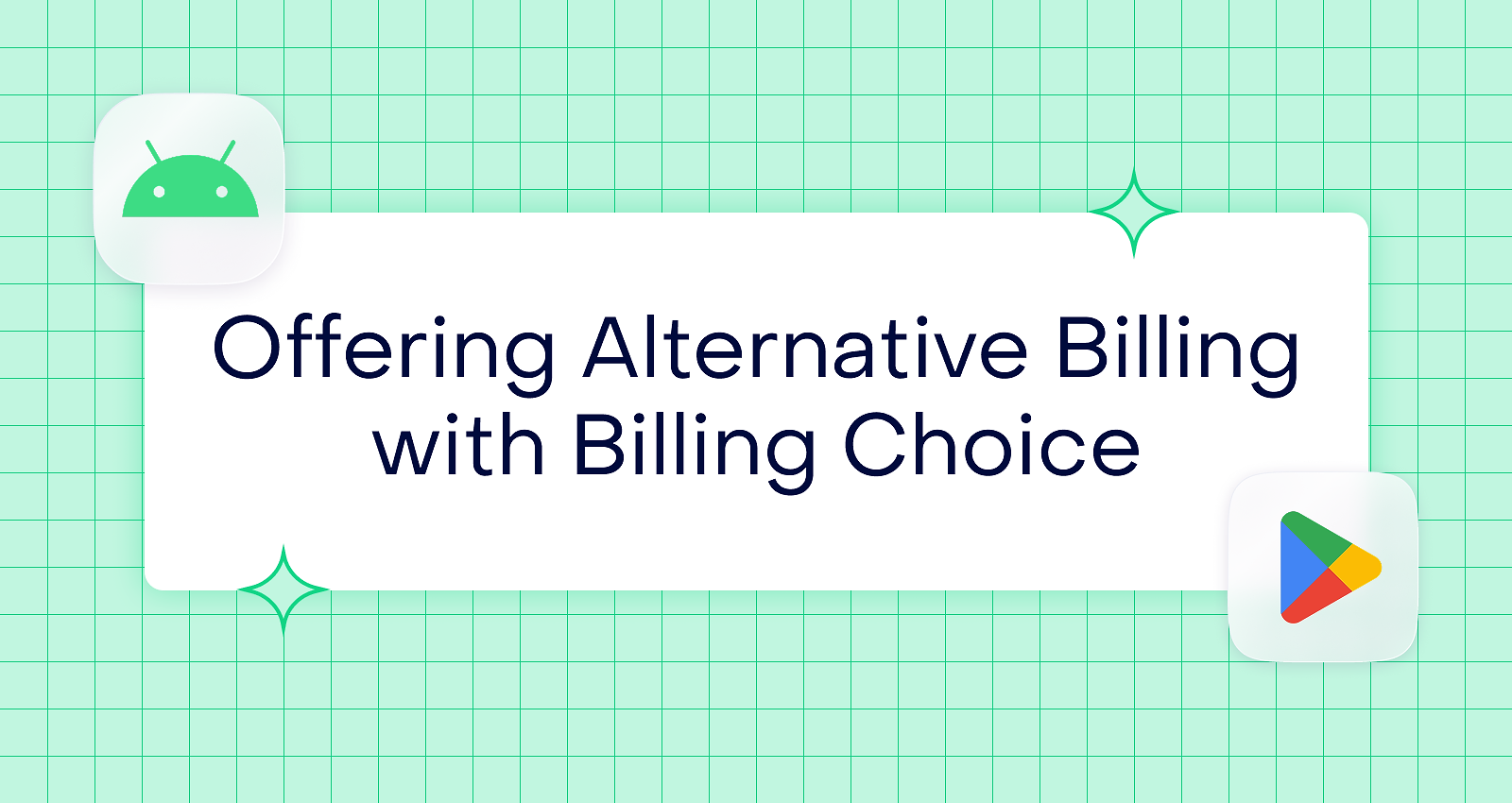 Understanding Google Play’s Billing Choice: a complete guide to offering alternative billing