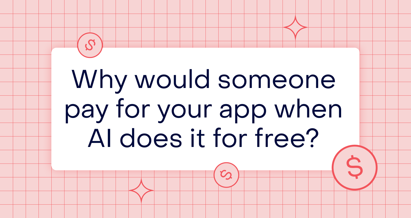 Why would someone pay for your app when AI does it for free?