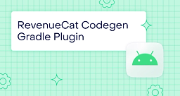 Introducing the RevenueCat Codegen Gradle Plugin: type safe entitlements and offerings on Android
