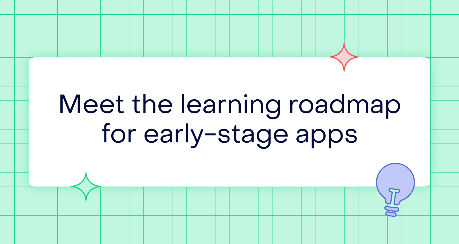 Stop building features: why early-stage apps need a learning roadmap first