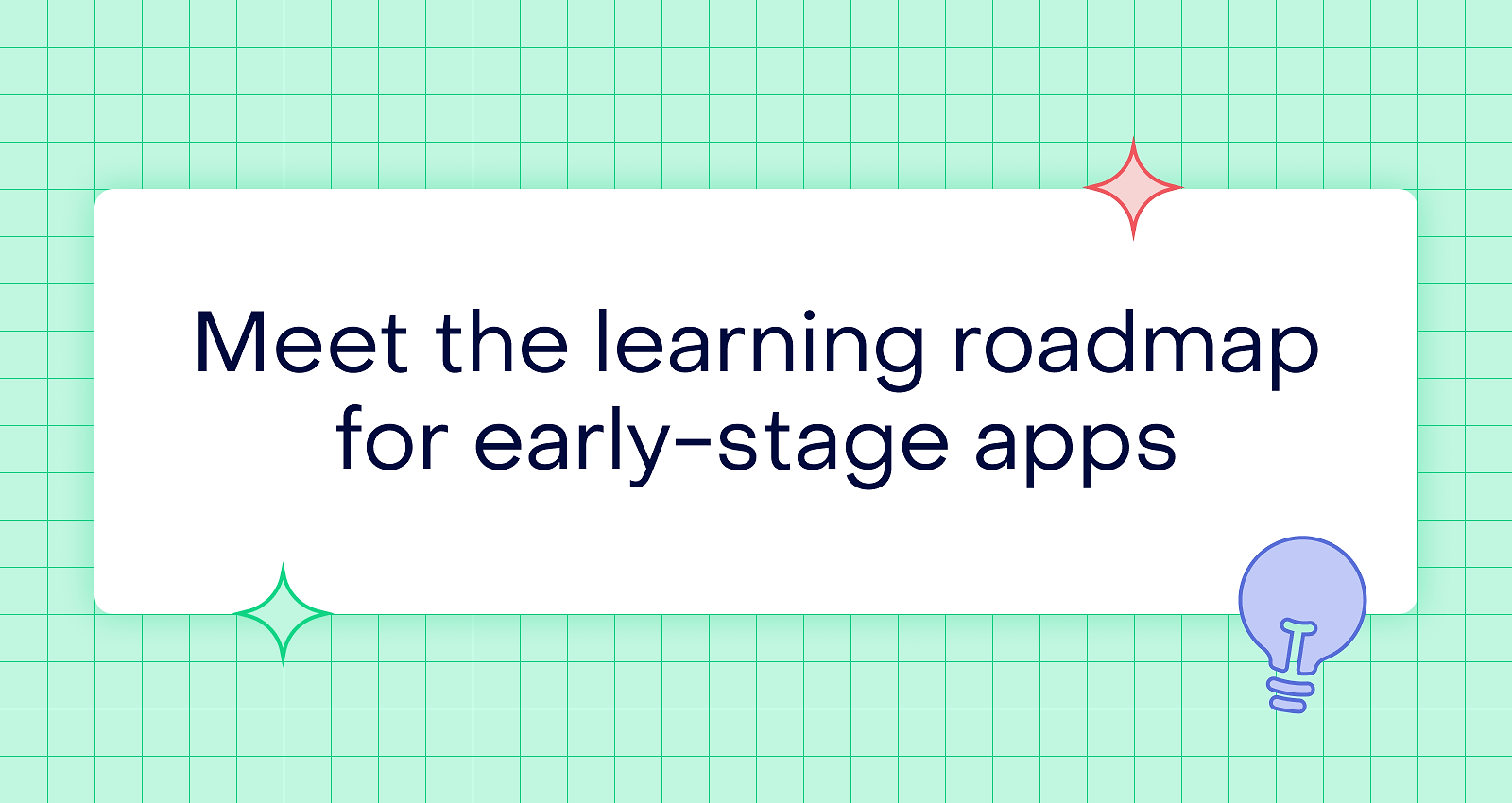 Stop building features: why early-stage apps need a learning roadmap first