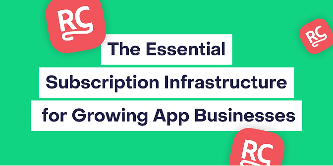 Why RevenueCat: The Essential Subscription Infrastructure for Growing App Businesses