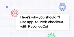 RevenueCat supports app-to-web checkout — here’s why you shouldn’t use it