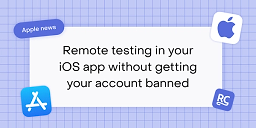 Appleガイドライン解説:アカウント停止されずにiOSアプリをリモートテストする方法