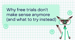 Why free trials don’t make sense anymore (and what user acquisition tactic to try instead)