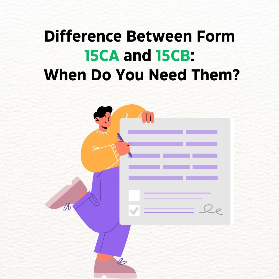 Difference Between Form 15CA and 15CB: When Do You Need Them?