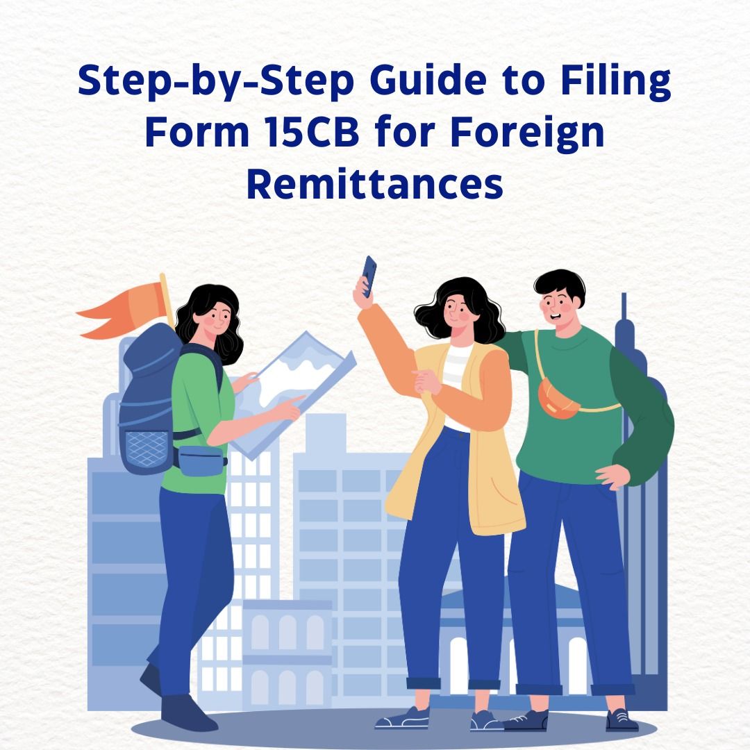 Step-by-Step Guide to Filing Form 15CA for Foreign Remittances