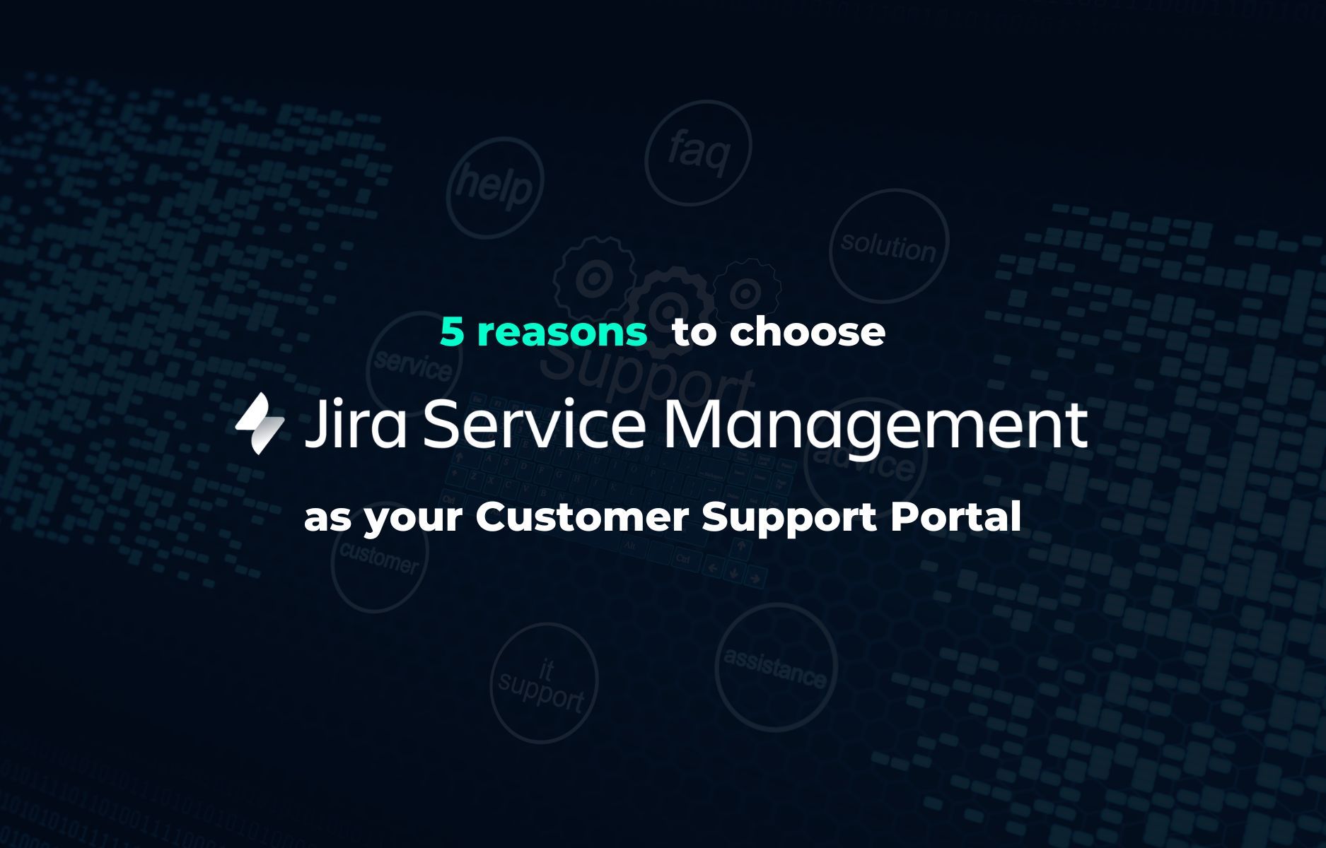 Titelbild mit Text: 5 reasons to choose Jira Service Management as your Customer Support Portal auf dunklem Hintergrund mit Support-Icons.