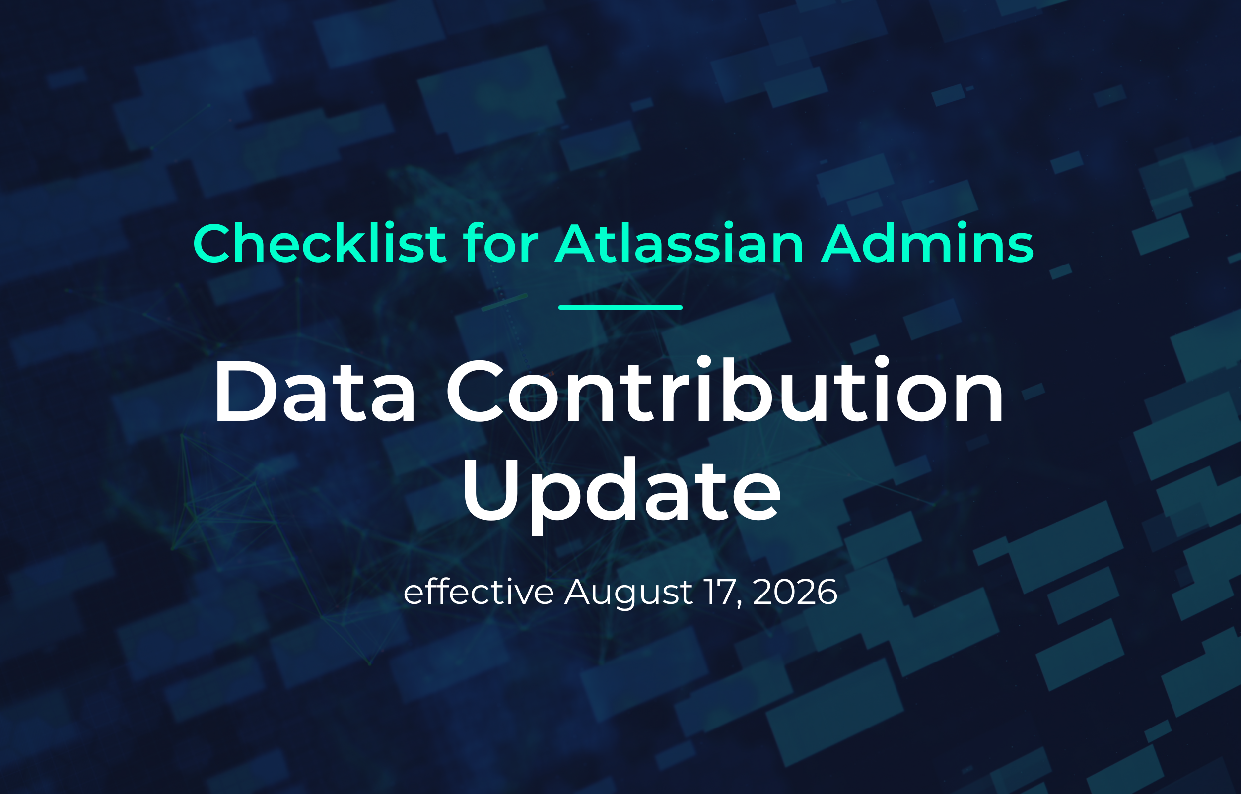 Titelbild: Checklist for Atlassian Admins – Data Contribution Update, gültig ab 17. August 2026 auf abstraktem blauem Hintergrund.