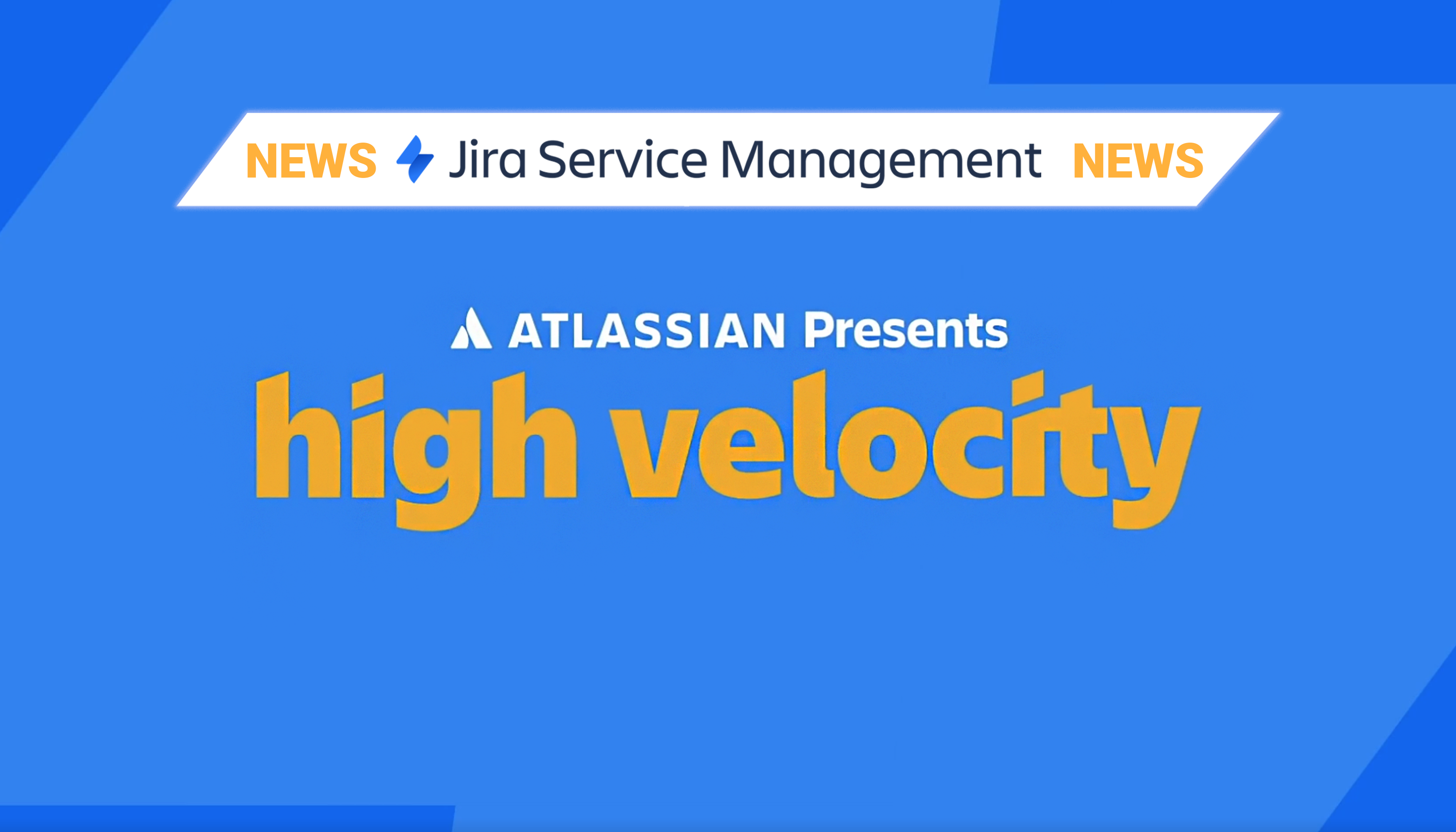Jira Service Management News: Atlassian Presents High Velocity – blaues Banner mit orangefarbenem Titel.
