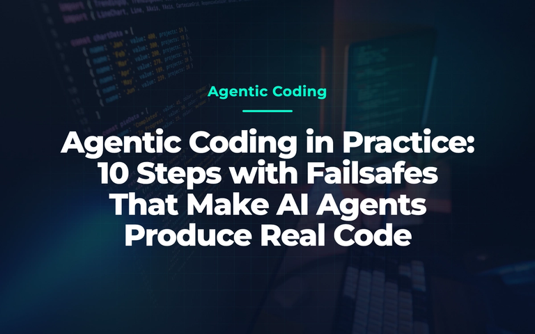 Dark programming workspace with colourful code; overlaid title “Agentic Coding in Practice: 10 Steps with Failsafes for AI Agents”