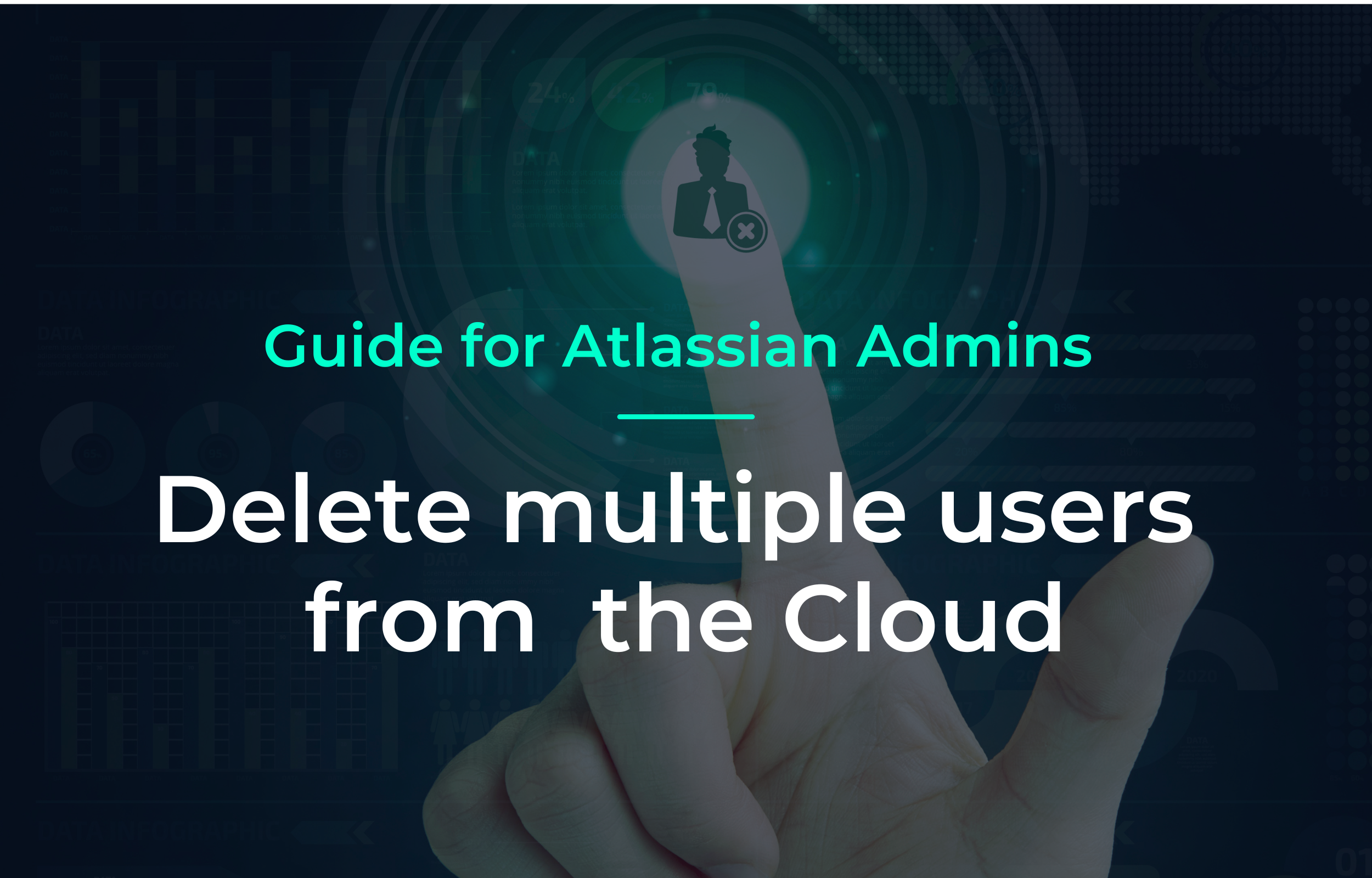 Hand tippt auf digitales Benutzer-Icon mit Kreuzsymbol, Titel: Guide for Atlassian Admins – Delete multiple users from the Cloud.