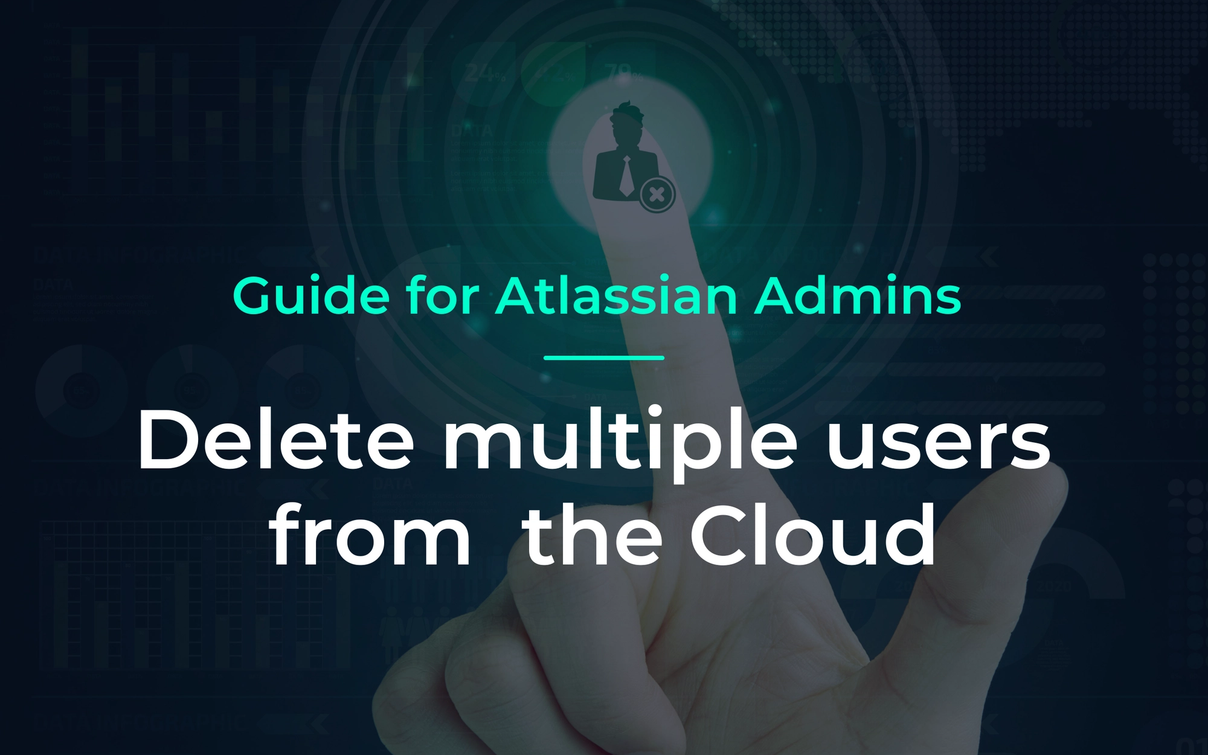 Hand tippt auf digitales Benutzer-Icon mit Kreuzsymbol, Titel: Guide for Atlassian Admins – Delete multiple users from the Cloud.