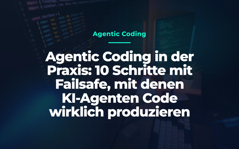 Dunkler Programmierarbeitsplatz mit farbigem Code; darüber der Titel „Agentic Coding in der Praxis: 10 Schritte mit Failsafe für KI-Agenten“