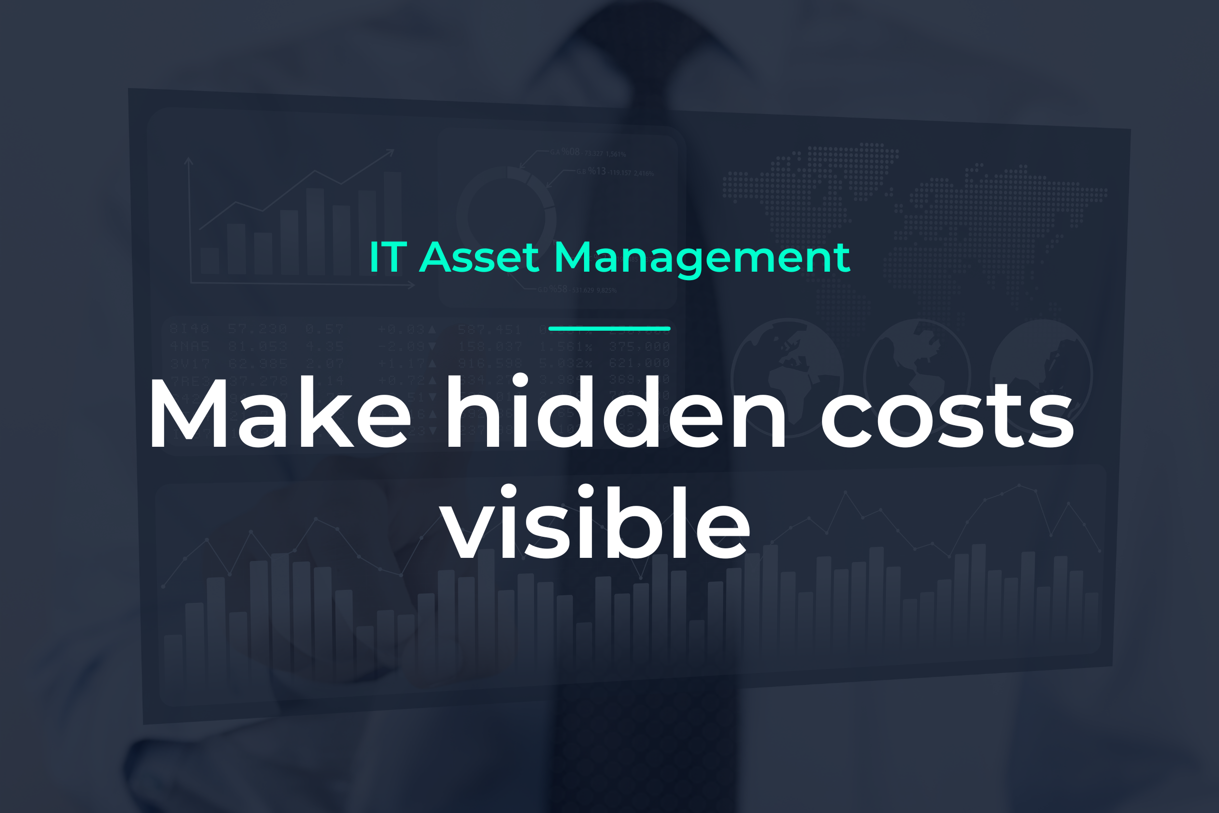 IT Asset Management: Make hidden costs visible – Geschäftsmann mit überlagerten Diagrammen und Weltkarte.