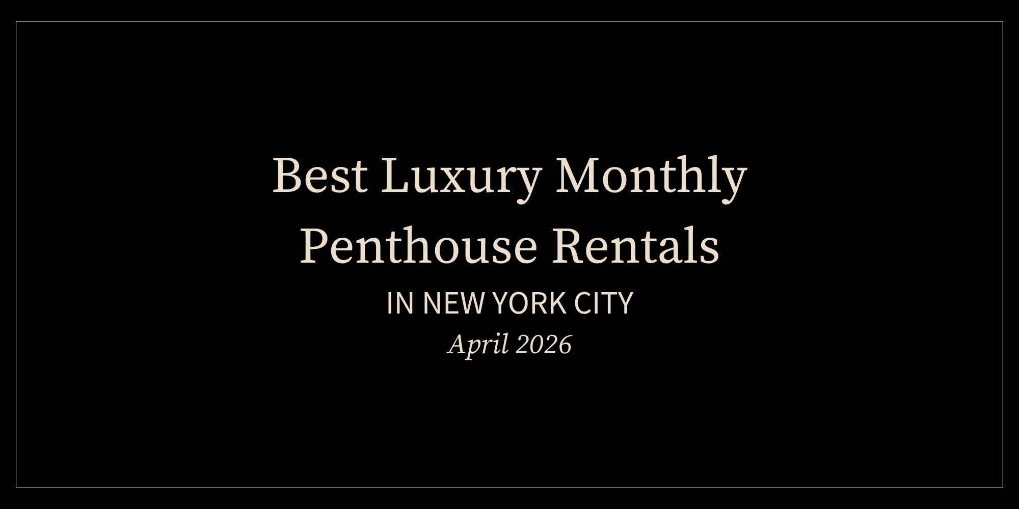 Nyc Luxury Penthouse Rentals April 2026 Photo Inspiration