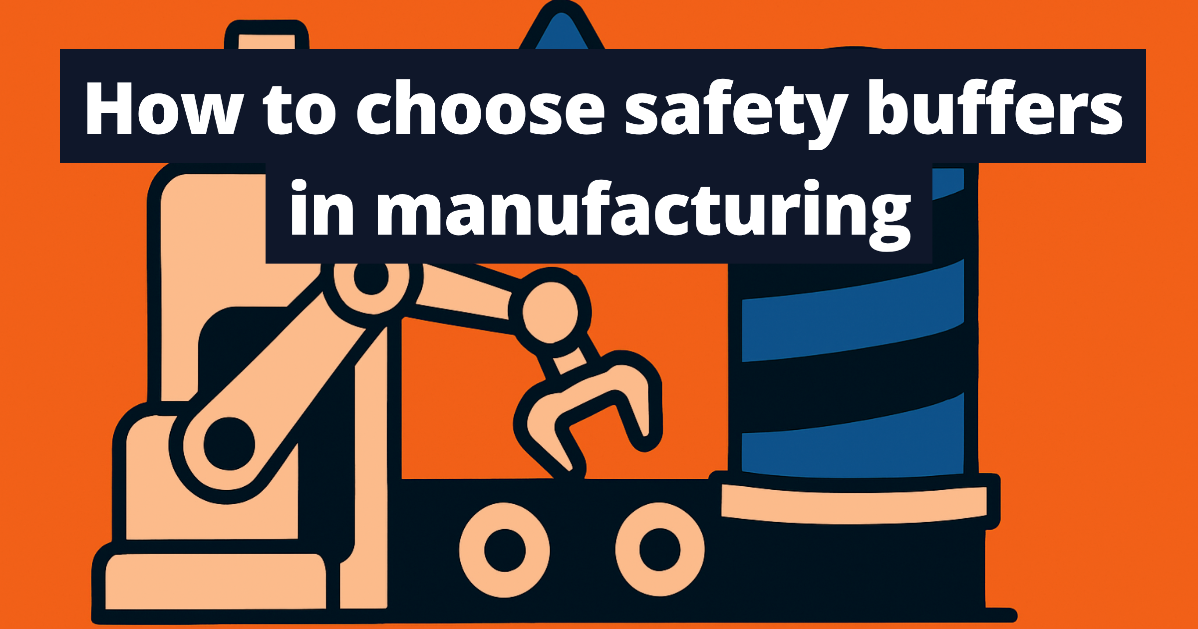How to choose safety buffers in manufacturing