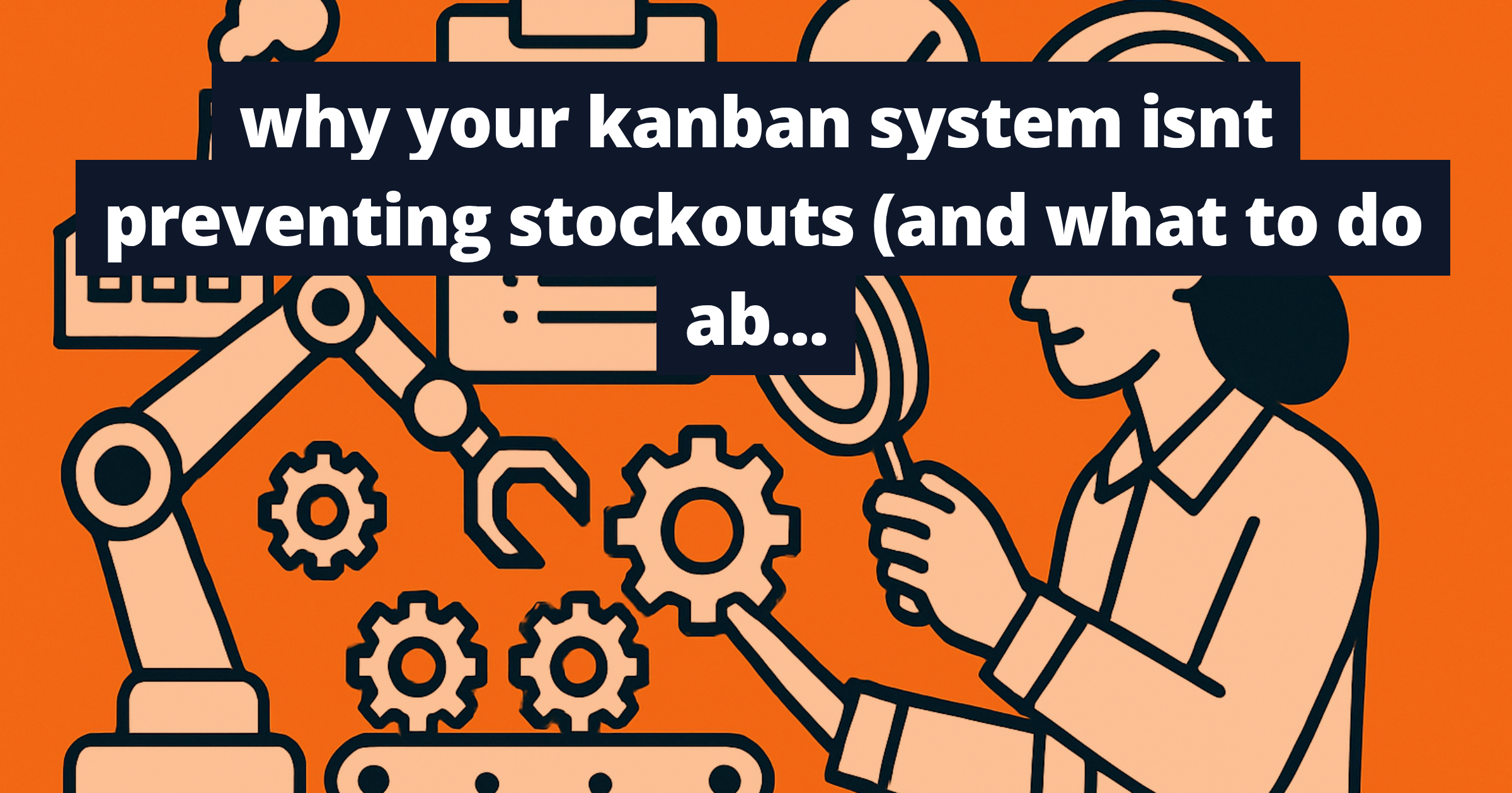why your kanban system isnt preventing stockouts (and what to do about it)
