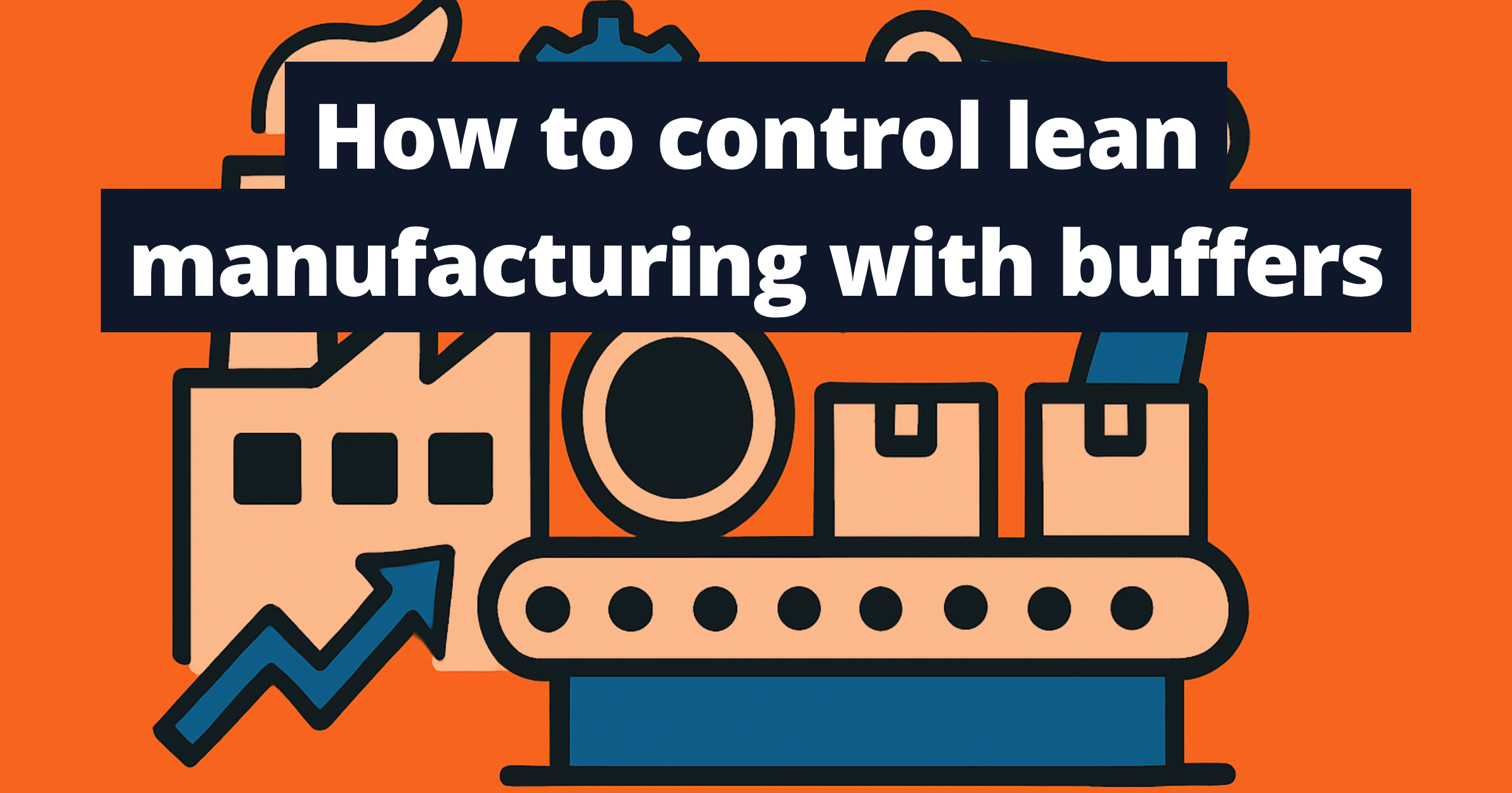 How to control lean manufacturing with buffers