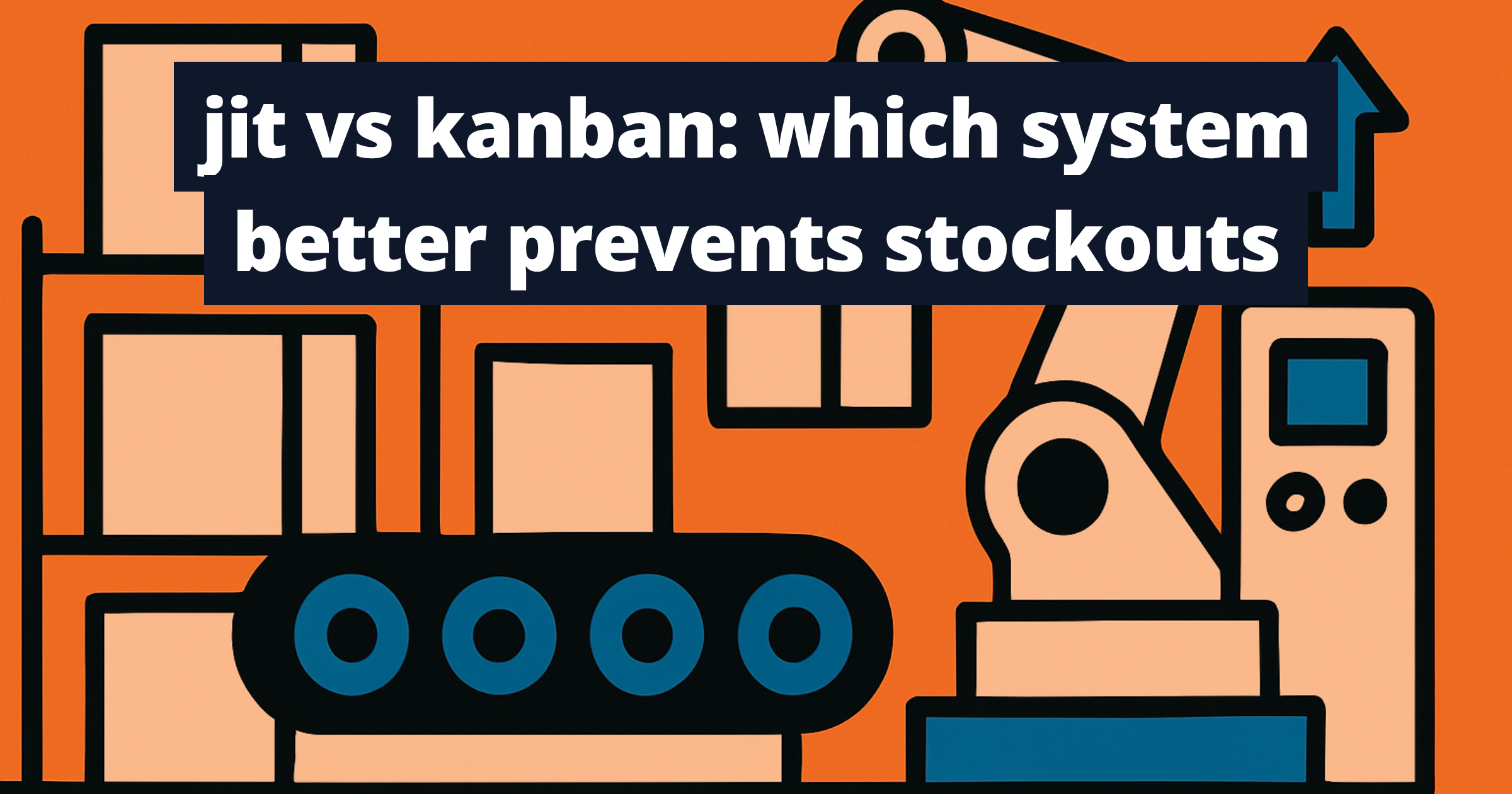 jit vs kanban: which system better prevents stockouts