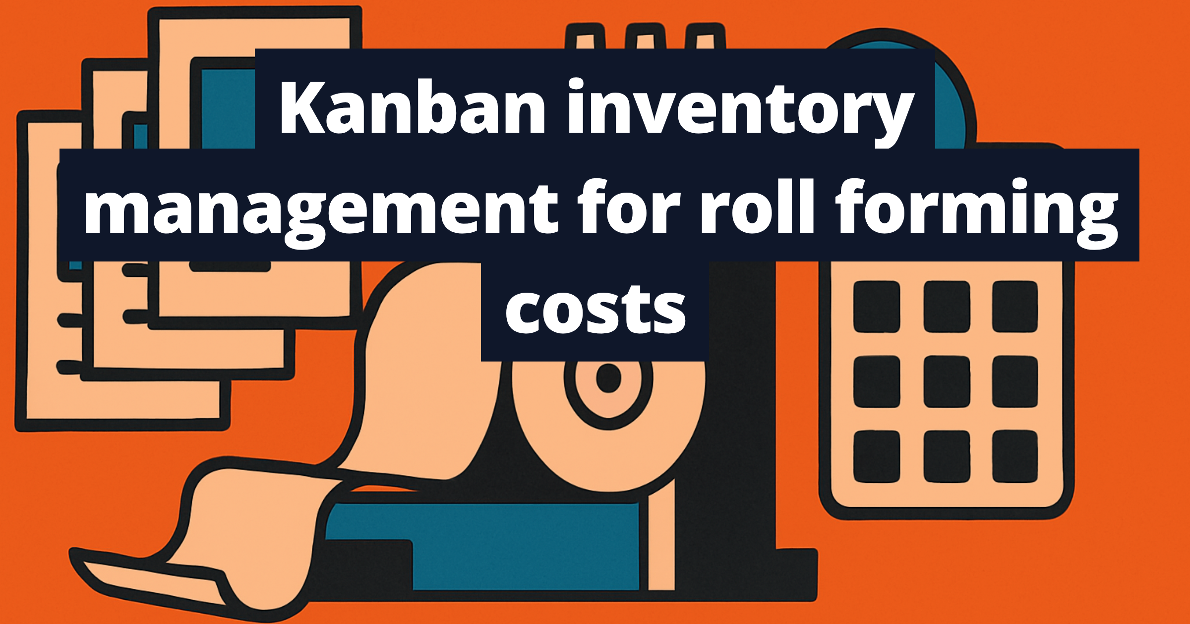Kanban inventory management for roll forming costs